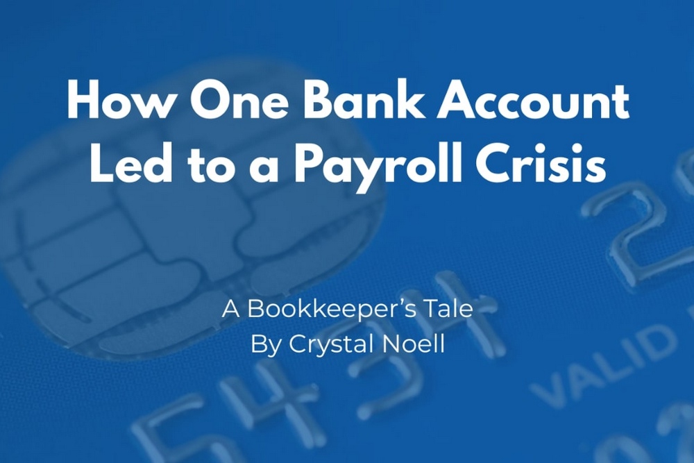 How One Bank Account Led to a Payroll Crisis - A Bookkeeper's Tale