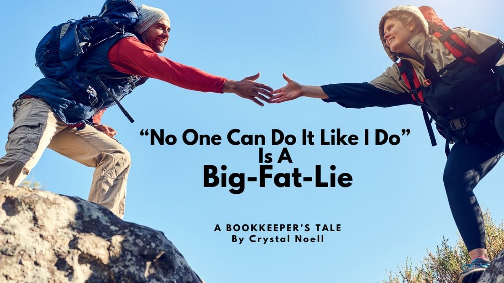 “No one can do it like I do.” Is A Big Fat Lie - A Bookkeeper's Tale