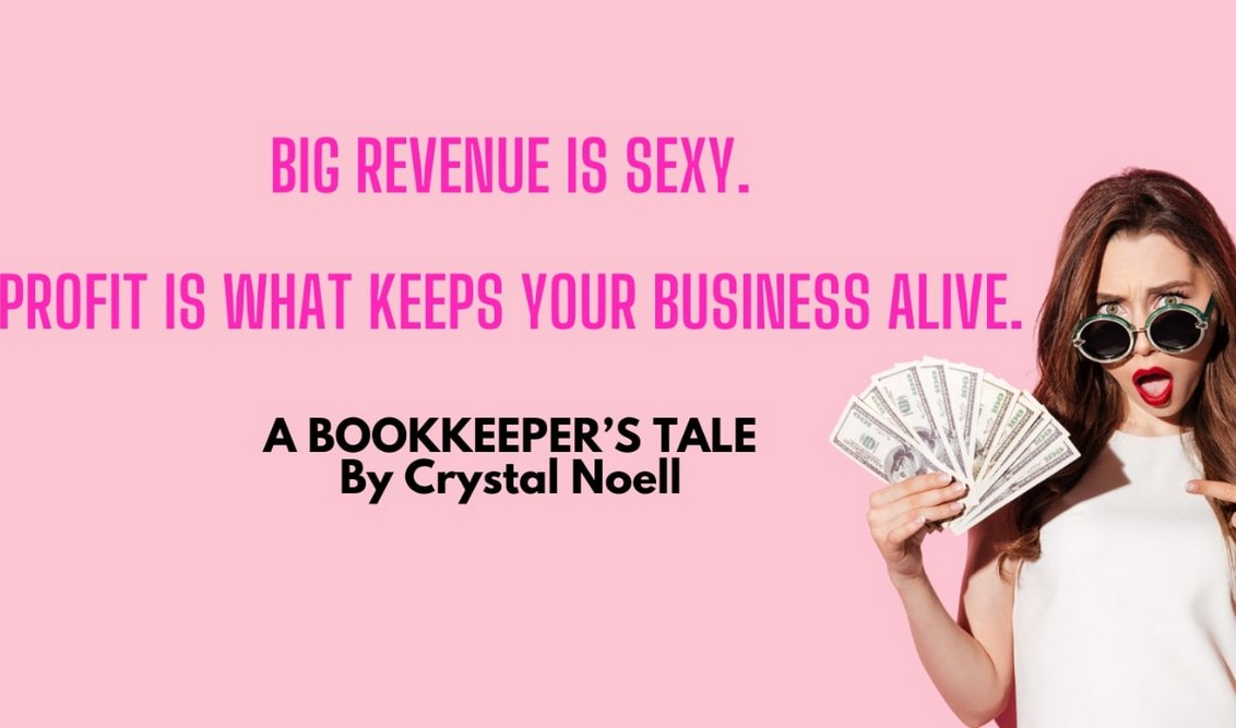 Revenue is Sexy. Profit is Necessity - A Bookkeeper's Tale