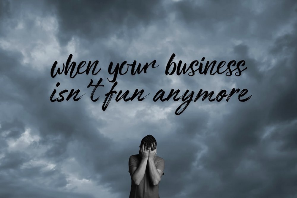 When Your Business Isn't Fun Anymore