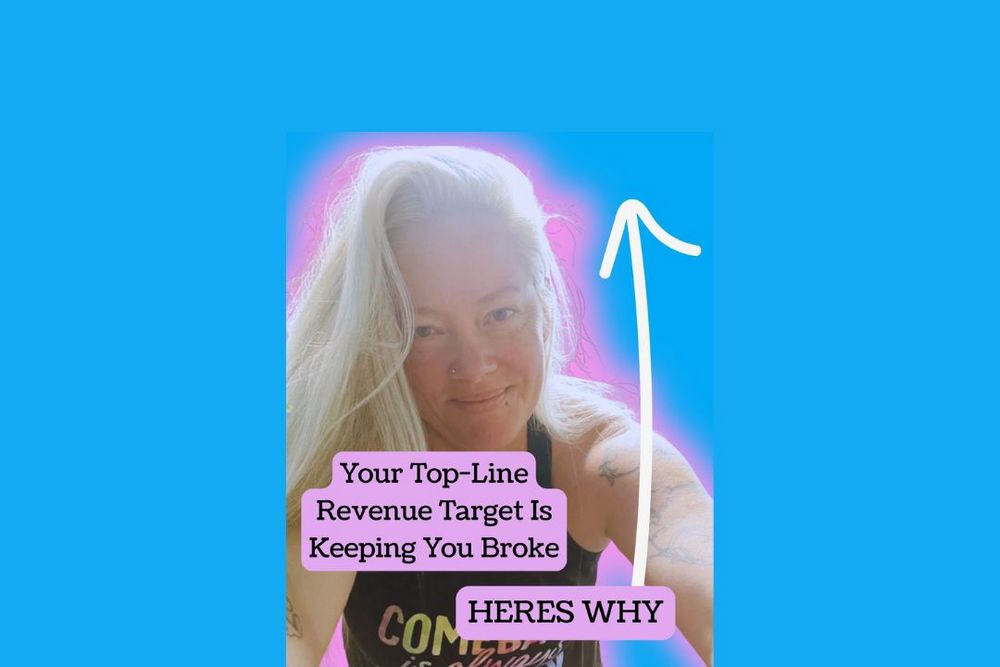 Why Your Top-Line Revenue Target Keeps You Broke