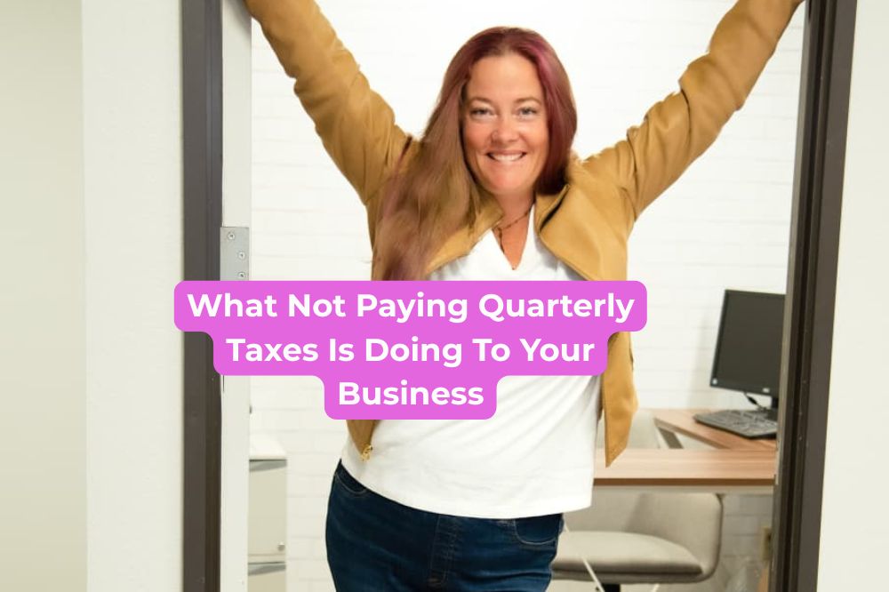 What Not Paying Quarterly Taxes Is Doing To Your Business
