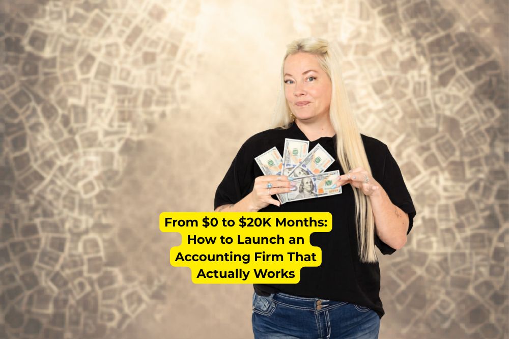 From $0 to $20K Months: How to Launch an Accounting Firm That Actually Works