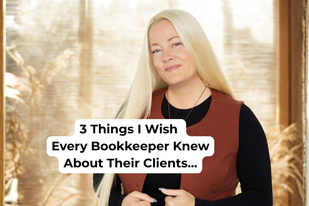 3 Things I Wish Every Bookkeeper Knew About Their Clients